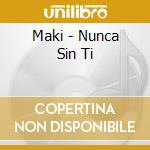 Maki - Nunca Sin Ti cd