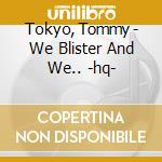Tokyo, Tommy - We Blister And We.. -hq- cd