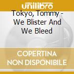 Tokyo, Tommy - We Blister And We Bleed cd