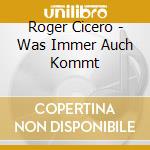 Roger Cicero - Was Immer Auch Kommt cd