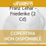Franz Lehar - Friederike (2 Cd) cd