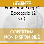 Franz Von Suppe' - Boccaccio (2 Cd) cd musicale di Suppe, F. Von