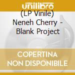 (LP Vinile) Neneh Cherry - Blank Project lp vinile di Neneh Cherry
