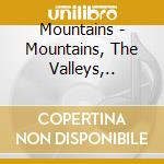 Mountains - Mountains, The Valleys,.. cd musicale di Mountains