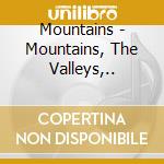 Mountains - Mountains, The Valleys,.. cd