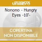 Nonono - Hungry Eyes -10'- cd
