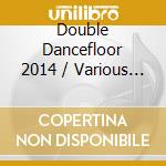 Double Dancefloor 2014 / Various (2 Cd) cd