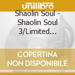 Shaolin Soul - Shaolin Soul 3/Limited Edition cd