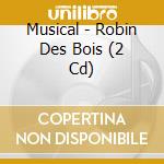 Musical - Robin Des Bois (2 Cd) cd