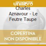 Charles Aznavour - Le Feutre Taupe cd