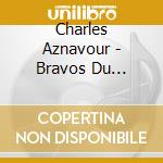 Charles Aznavour - Bravos Du Music-Hall Ed 2014 cd musicale di Charles Aznavour