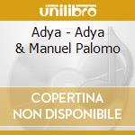 Adya - Adya & Manuel Palomo cd musicale di Adya