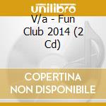 V/a - Fun Club 2014 (2 Cd) cd