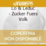 Lo & Leduc - Zucker Fuers Volk cd