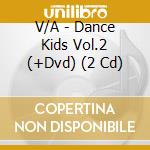 V/A - Dance Kids Vol.2 (+Dvd) (2 Cd) cd
