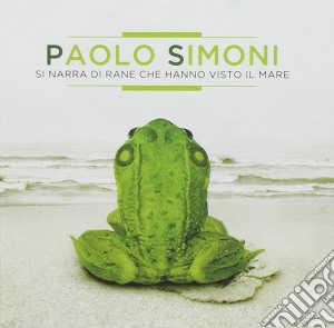 Paolo Simoni - Si Narra Di Rane Che Hanno Visto Il Mare cd musicale di Paolo Simoni
