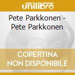 Pete Parkkonen - Pete Parkkonen cd