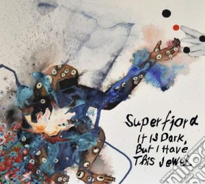 Superfjord - It Is Dark, But I Have This Jewel cd musicale di Superfjord