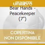 Bear Hands - Peacekeeper (7') cd