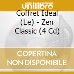 Coffret Ideal (Le) - Zen Classic (4 Cd) cd musicale di Coffret Ideal (Le)