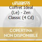 Coffret Ideal (Le) - Zen Classic (4 Cd) cd
