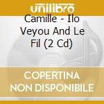 Camille - Ilo Veyou And Le Fil (2 Cd) cd