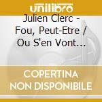 Julien Clerc - Fou, Peut-Etre / Ou S'en Vont Les Avions? (2 Cd) cd musicale di Julien Clerc