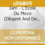 Iam - L'Ecole Du Micro D'Argent And De La P (2 Cd) cd musicale di Iam