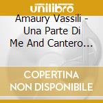 Amaury Vassili - Una Parte Di Me And Cantero (2 Cd) cd
