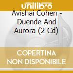 Avishai Cohen - Duende And Aurora (2 Cd) cd
