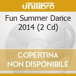 Fun Summer Dance 2014 (2 Cd) cd musicale