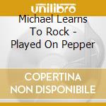 Michael Learns To Rock - Played On Pepper cd musicale di Michael Learns To Rock