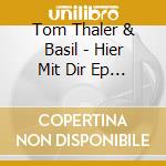 Tom Thaler & Basil - Hier Mit Dir Ep (Cd Single)