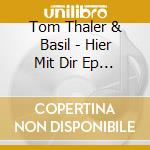 Tom Thaler & Basil - Hier Mit Dir Ep (Cd Single) cd