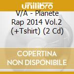V/A - Planete Rap 2014 Vol.2 (+Tshirt) (2 Cd) cd