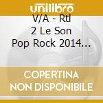 V/A - Rtl 2 Le Son Pop Rock 2014 Vol.2 (2 Cd) cd