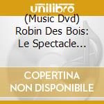 (Music Dvd) Robin Des Bois: Le Spectacle Musical (Dvd+Cd) cd