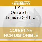 I Am - Ombre Est Lumiere 20Th Annive (3 Cd+Dvd) cd