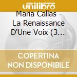 Maria Callas - La Renaissance D'Une Voix (3 Cd) cd musicale di Maria Callas