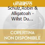 Schulz,Robin & Alligatoah - Willst Du (2-Track) cd musicale di Schulz,Robin & Alligatoah