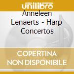 Anneleen Lenaerts - Harp Concertos cd musicale di Lenaerts, Anneleen