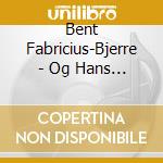 Bent Fabricius-Bjerre - Og Hans Musik cd musicale di Bent Fabricius