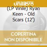 (LP Vinile) Ryan Keen - Old Scars (12') vinile