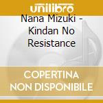 Nana Mizuki - Kindan No Resistance cd musicale di Nana Mizuki
