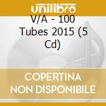 V/A - 100 Tubes 2015 (5 Cd) cd musicale di V/A
