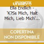 Ella Endlich - 'K?Ss Mich, Halt Mich, Lieb Mich' - The Best Of cd