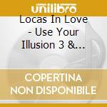 Locas In Love - Use Your Illusion 3 & 4 (2 Cd) cd