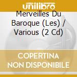 Merveilles Du Baroque (Les) / Various (2 Cd) cd musicale di V/A