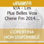 V/A - Les Plus Belles Voix Cherie Fm 2014 (2 Cd) cd