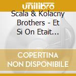 Scala & Kolacny Brothers - Et Si On Etait Des Anges cd musicale di Scala & Kolacny Brothers